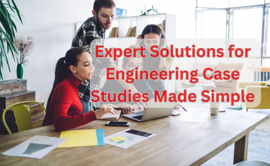 Expert Solutions for Engineering Case Studies Made Simple
